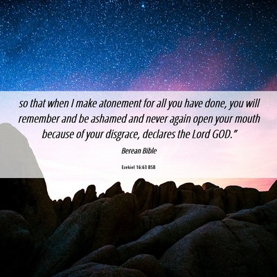 Picture 06 - Ezekiel 16:63 BSB - so that when I make atonement for all you have - Bible Verse Picture