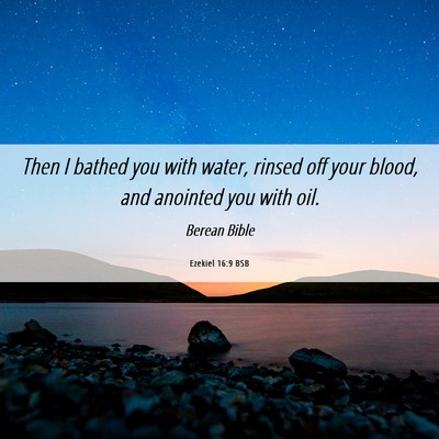 Picture 06 - Ezekiel 16:9 BSB - Then I bathed you with water, rinsed off your - Bible Verse Picture