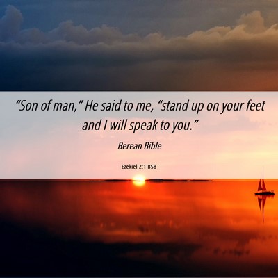 Picture 06 - Ezekiel 2:1 BSB - “Son of man,” He said to me, “stand up on - Bible Verse Picture