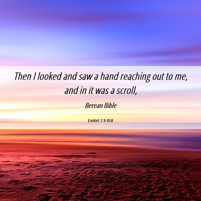 Picture 06 - Ezekiel 2:9 BSB - Then I looked and saw a hand reaching out to me, - Bible Verse Picture