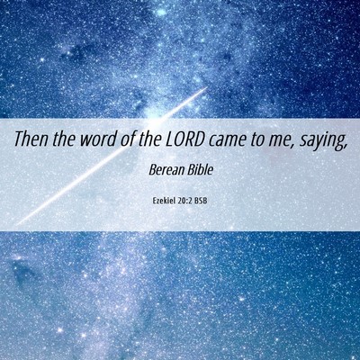 Picture 06 - Ezekiel 20:2 BSB - Then the word of the LORD came to me, - Bible Verse Picture