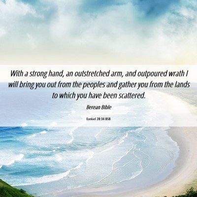 Picture 06 - Ezekiel 20:34 BSB - With a strong hand, an outstretched arm, and - Bible Verse Picture