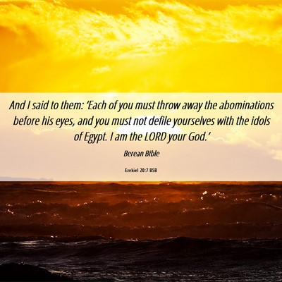 Picture 06 - Ezekiel 20:7 BSB - And I said to them: ‘Each of you must throw - Bible Verse Picture