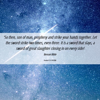 Picture 06 - Ezekiel 21:14 BSB - ‘So then, son of man, prophesy and strike your - Bible Verse Picture