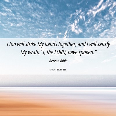 Picture 06 - Ezekiel 21:17 BSB - I too will strike My hands together, and I will - Bible Verse Picture