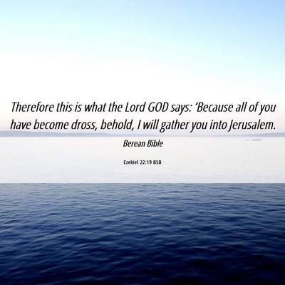 Picture 06 - Ezekiel 22:19 BSB - Therefore this is what the Lord GOD says: - Bible Verse Picture