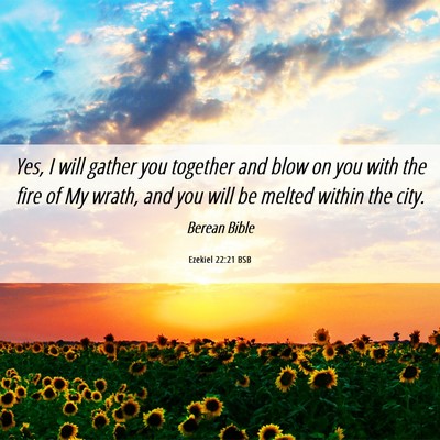Picture 06 - Ezekiel 22:21 BSB - Yes, I will gather you together and blow on you - Bible Verse Picture