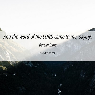 Picture 06 - Ezekiel 22:23 BSB - And the word of the LORD came to me, - Bible Verse Picture