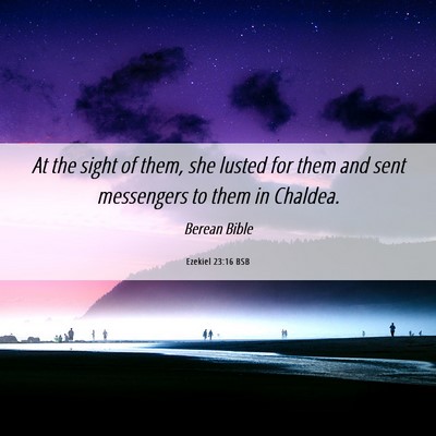 Picture 06 - Ezekiel 23:16 BSB - At the sight of them, she lusted for them and - Bible Verse Picture