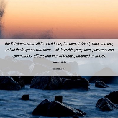 Picture 06 - Ezekiel 23:23 BSB - the Babylonians and all the Chaldeans, the men of - Bible Verse Picture