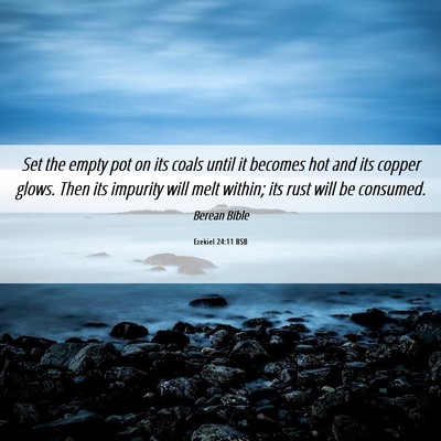 Picture 06 - Ezekiel 24:11 BSB - Set the empty pot on its coals until it becomes - Bible Verse Picture
