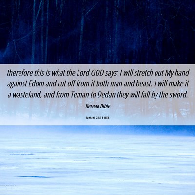 Picture 06 - Ezekiel 25:13 BSB - therefore this is what the Lord GOD says: I will - Bible Verse Picture