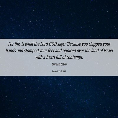 Picture 06 - Ezekiel 25:6 BSB - For this is what the Lord GOD says: ‘Because - Bible Verse Picture