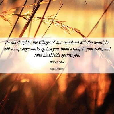 Picture 06 - Ezekiel 26:8 BSB - He will slaughter the villages of your mainland - Bible Verse Picture