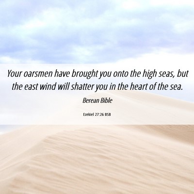 Picture 06 - Ezekiel 27:26 BSB - Your oarsmen have brought you onto the high seas, - Bible Verse Picture