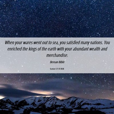 Picture 06 - Ezekiel 27:33 BSB - When your wares went out to sea, you satisfied - Bible Verse Picture