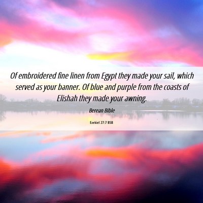 Picture 06 - Ezekiel 27:7 BSB - Of embroidered fine linen from Egypt they made - Bible Verse Picture