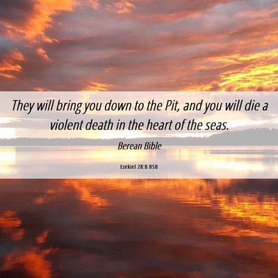 Picture 06 - Ezekiel 28:8 BSB - They will bring you down to the Pit, and you will - Bible Verse Picture