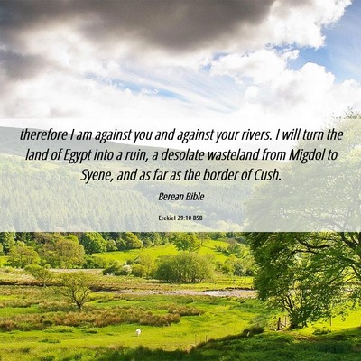 Picture 06 - Ezekiel 29:10 BSB - therefore I am against you and against your - Bible Verse Picture