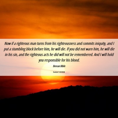 Picture 06 - Ezekiel 3:20 BSB - Now if a righteous man turns from his - Bible Verse Picture
