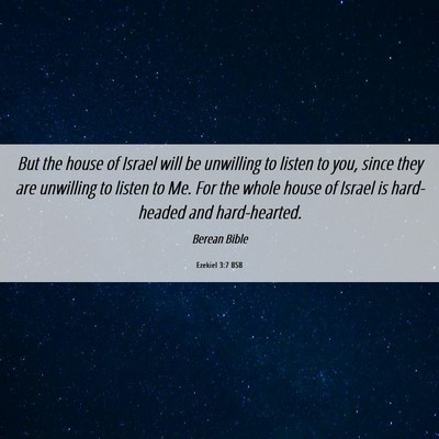 Picture 06 - Ezekiel 3:7 BSB - But the house of Israel will be unwilling to - Bible Verse Picture