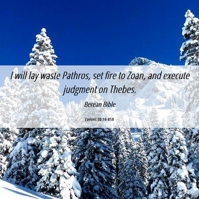 Picture 06 - Ezekiel 30:14 BSB - I will lay waste Pathros, set fire to Zoan, and - Bible Verse Picture