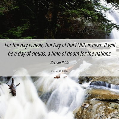 Picture 06 - Ezekiel 30:3 BSB - For the day is near, the Day of the LORD is near. - Bible Verse Picture