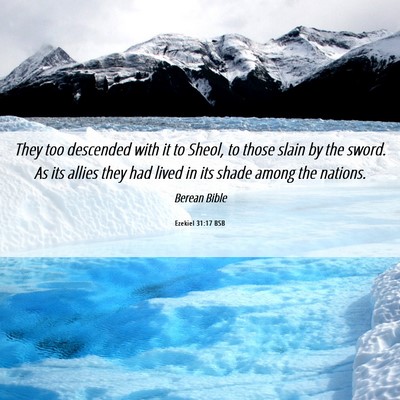 Picture 06 - Ezekiel 31:17 BSB - They too descended with it to Sheol, to those - Bible Verse Picture