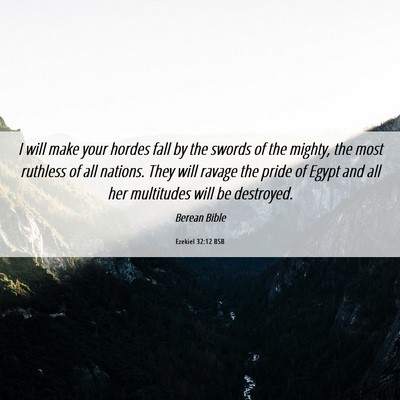 Picture 06 - Ezekiel 32:12 BSB - I will make your hordes fall by the swords of the - Bible Verse Picture