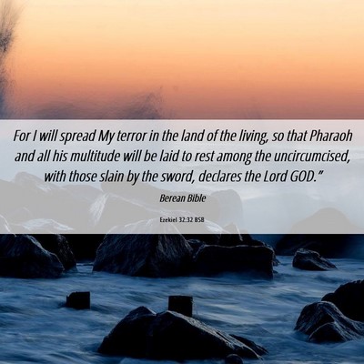 Picture 06 - Ezekiel 32:32 BSB - For I will spread My terror in the land of the - Bible Verse Picture