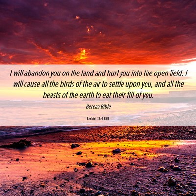 Picture 06 - Ezekiel 32:4 BSB - I will abandon you on the land and hurl you into - Bible Verse Picture