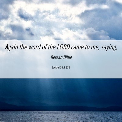 Picture 06 - Ezekiel 33:1 BSB - Again the word of the LORD came to me, - Bible Verse Picture