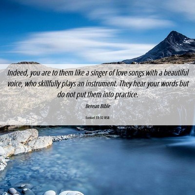 Picture 06 - Ezekiel 33:32 BSB - Indeed, you are to them like a singer of love - Bible Verse Picture