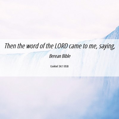 Picture 06 - Ezekiel 34:1 BSB - Then the word of the LORD came to me, - Bible Verse Picture