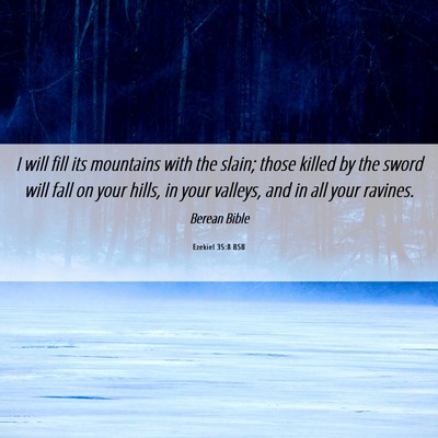 Picture 06 - Ezekiel 35:8 BSB - I will fill its mountains with the slain; those - Bible Verse Picture