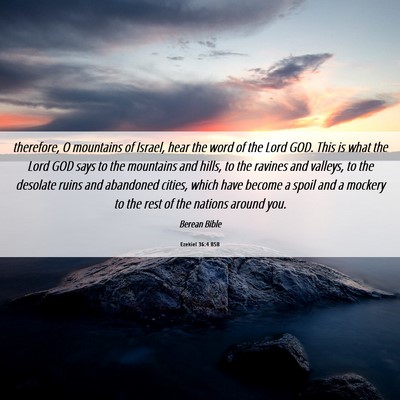 Picture 06 - Ezekiel 36:4 BSB - therefore, O mountains of Israel, hear the word - Bible Verse Picture