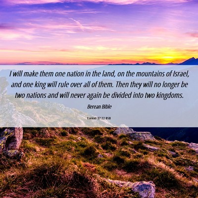 Picture 06 - Ezekiel 37:22 BSB - I will make them one nation in the land, on the - Bible Verse Picture