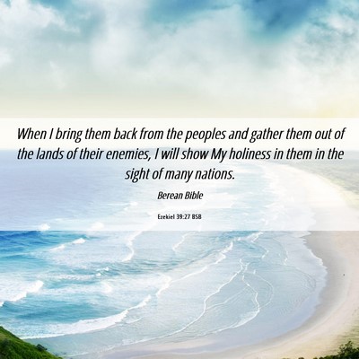 Picture 06 - Ezekiel 39:27 BSB - When I bring them back from the peoples and - Bible Verse Picture