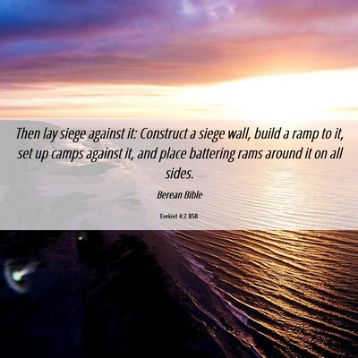 Picture 06 - Ezekiel 4:2 BSB - Then lay siege against it: Construct a siege - Bible Verse Picture
