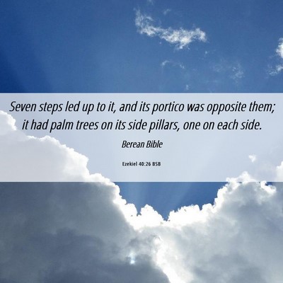 Picture 06 - Ezekiel 40:26 BSB - Seven steps led up to it, and its portico was - Bible Verse Picture