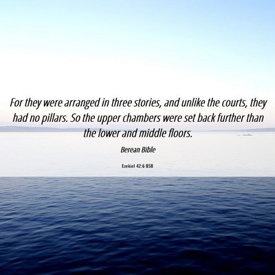 Picture 06 - Ezekiel 42:6 BSB - For they were arranged in three stories, and - Bible Verse Picture