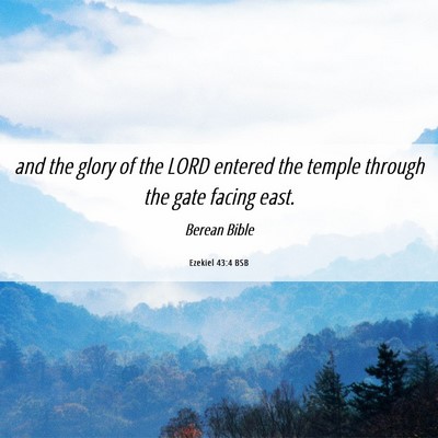 Picture 06 - Ezekiel 43:4 BSB - and the glory of the LORD entered the temple - Bible Verse Picture