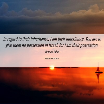 Picture 06 - Ezekiel 44:28 BSB - In regard to their inheritance, I am their - Bible Verse Picture