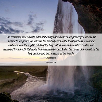 Picture 06 - Ezekiel 48:21 BSB - The remaining area on both sides of the holy - Bible Verse Picture