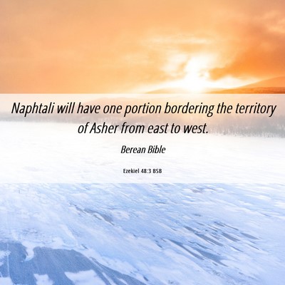 Picture 06 - Ezekiel 48:3 BSB - Naphtali will have one portion bordering the - Bible Verse Picture