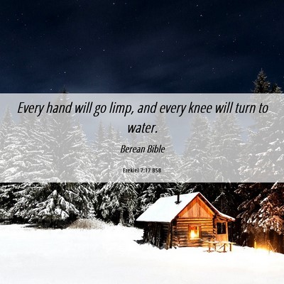 Picture 06 - Ezekiel 7:17 BSB - Every hand will go limp, and every knee will turn - Bible Verse Picture