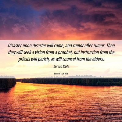 Picture 06 - Ezekiel 7:26 BSB - Disaster upon disaster will come, and rumor after - Bible Verse Picture