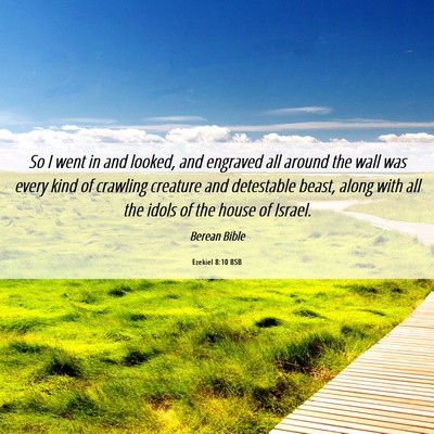Picture 06 - Ezekiel 8:10 BSB - So I went in and looked, and engraved all around - Bible Verse Picture
