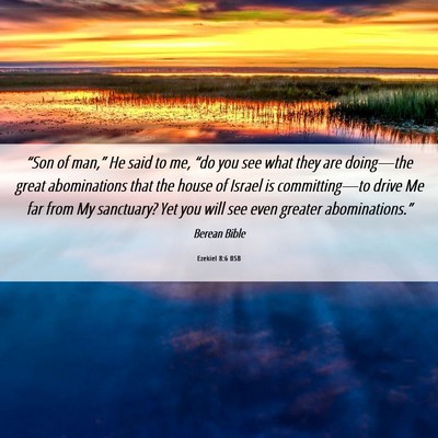 Picture 06 - Ezekiel 8:6 BSB - “Son of man,” He said to me, “do you see - Bible Verse Picture