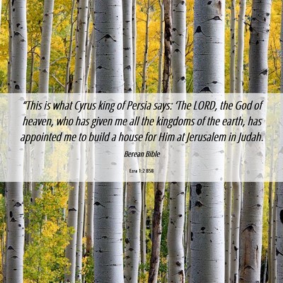 Picture 06 - Ezra 1:2 BSB - “This is what Cyrus king of Persia says: ‘The - Bible Verse Picture